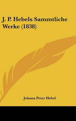 J. P. Hebels Sammtliche Werke (1838) on Hardback by Johann Peter Hebel