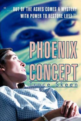 Phoenix Concept: ...Out of the Ashes Comes a Mystery with Power to Restore Life! by Trace Skeen image