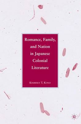 Romance, Family, and Nation in Japanese Colonial Literature on Hardback by K. Kono