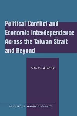Political Conflict and Economic Interdependence Across the Taiwan Strait and Beyond by Scott L. Kastner image