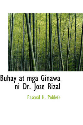 Buhay at MGA Ginawa Ni Dr. Jose Rizal on Hardback by Pascual H. Poblete