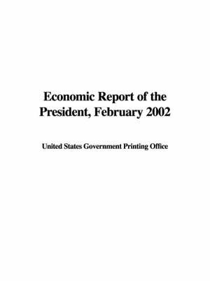 Economic Report of the President, February 2002 by States Government Printing Office United States Government Printing Office image