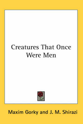 Creatures That Once Were Men on Paperback by Maxim Gorky