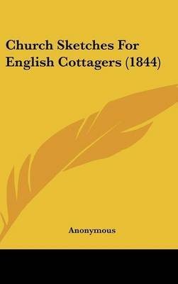 Church Sketches For English Cottagers (1844) on Hardback by * Anonymous