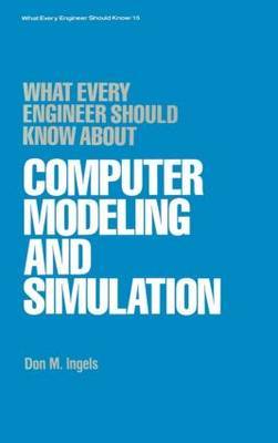 What Every Engineer Should Know About Computer Modeling and Simulation by Don M. Ingels image
