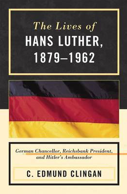 The Lives of Hans Luther, 1879 - 1962 by C.Edmund Clingan image
