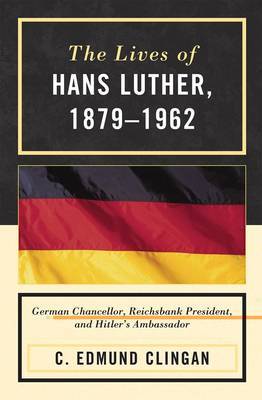 The Lives of Hans Luther, 1879 - 1962 on Hardback by Edmund C. Clingan