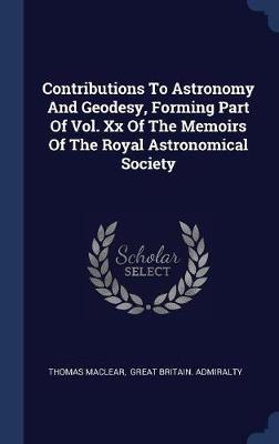 Contributions to Astronomy and Geodesy, Forming Part of Vol. XX of the Memoirs of the Royal Astronomical Society image