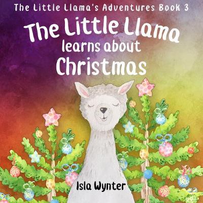 The Little Llama Learns About Christmas by Isla Wynter image