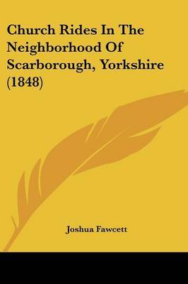 Church Rides In The Neighborhood Of Scarborough, Yorkshire (1848) on Paperback by Joshua Fawcett