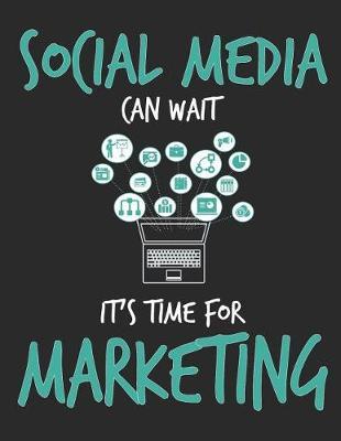 Social Media Can Wait It's Time For Marketing by School Subject Composition Notebooks