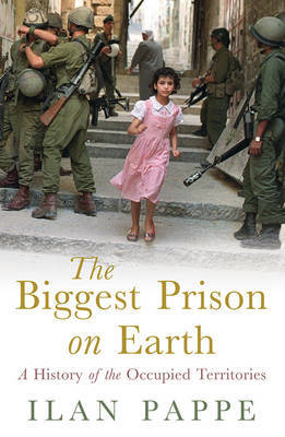 The Biggest Prison on Earth on Hardback by Ilan Pappe