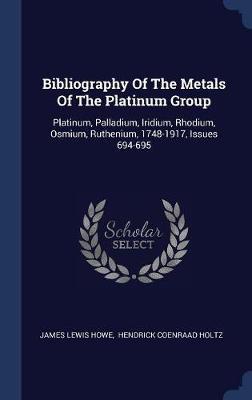 Bibliography of the Metals of the Platinum Group by James Lewis Howe image