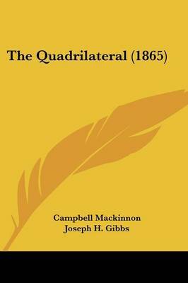 The Quadrilateral (1865) on Paperback by Campbell MacKinnon