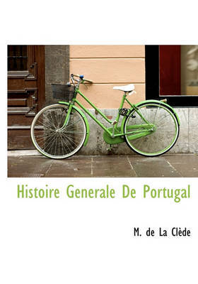 Histoire Generale de Portugal by M De La Clde image