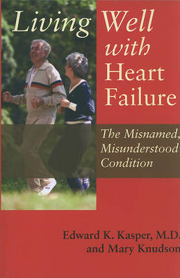 Living Well with Heart Failure, the Misnamed, Misunderstood Condition by Edward K. Kasper image