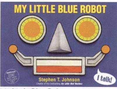 My Little Blue Robot by Stephen T Johnson image