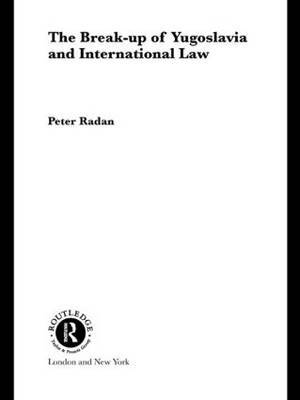 The Break-up of Yugoslavia and International Law by Peter Radan image