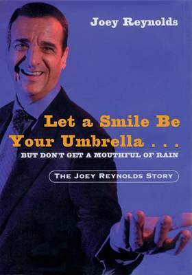 Let a Smile be Your Umbrella...But Don't Get a Mouthful of Rain: The Joey Reynolds Story by Joey Reynolds image