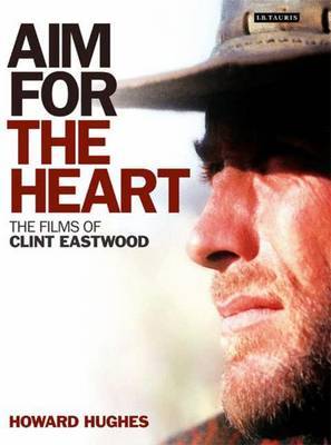 Aim for the Heart: The Films of Clint Eastwood by Howard Hughes image