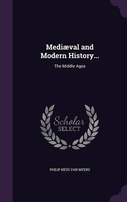 Mediaeval and Modern History... by Philip Ness Van Myers image