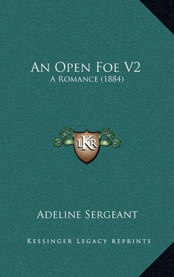 An Open Foe V2: A Romance (1884) on Hardback by Adeline Sergeant