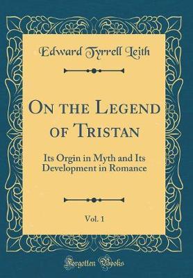 On the Legend of Tristan, Vol. 1 by Edward Tyrrell Leith image