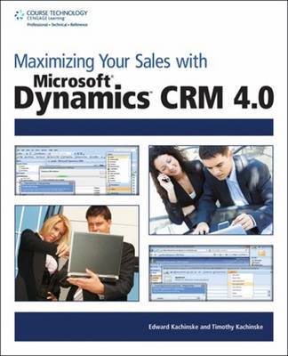 Maximizing Your Sales with Microsoft Dynamics CRM 4.0 by Edward Kachinske image