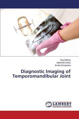 Diagnostic Imaging of Temporomandibular Joint by Mishra Anuj