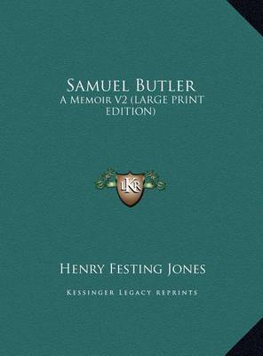 Samuel Butler: A Memoir V2 (Large Print Edition) on Hardback by Henry Festing Jones