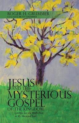 Jesus and the Mysterious Gospel of the Kingdom by Roger H Grummer image