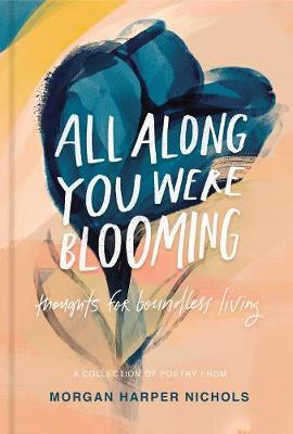 All Along You Were Blooming by Morgan Harper Nichols image