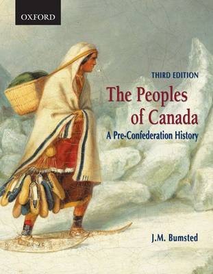 The Peoples of Canada: A Pre-Confederation History by Fellow J M Bumsted (University of Manitoba St. John's College, University of Manitoba St. Johns College, University of Manitoba University of Manitoba image