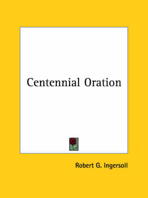 Centennial Oration by Colonel Robert Green Ingersoll image
