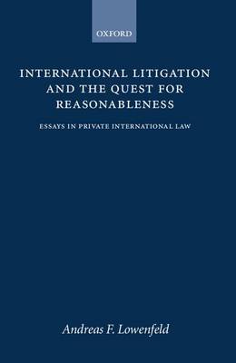 International Litigation and the Quest for Reasonableness by Andreas F Lowenfeld image