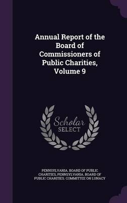 Annual Report of the Board of Commissioners of Public Charities, Volume 9 on Hardback