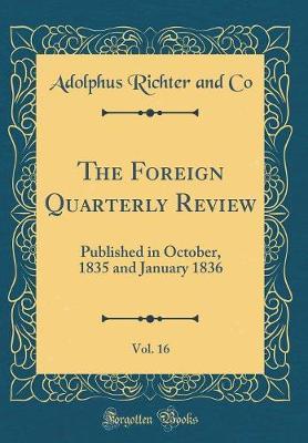The Foreign Quarterly Review, Vol. 16 by Adolphus Richter and Co image