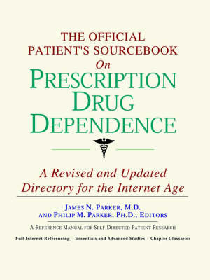 The Official Patient's Sourcebook on Prescription Drug Dependence: A Revised and Updated Directory for the Internet Age on Paperback by ICON Health Publications