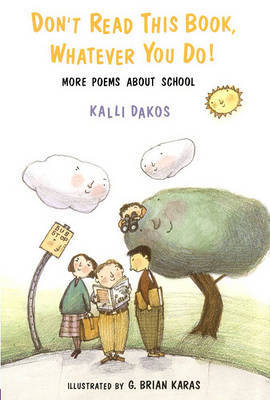 Dont Read This Book Whatever You Do: More Poems about School by Kalli Dakos image