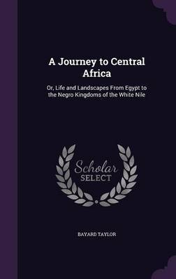 A Journey to Central Africa by Bayard Taylor image