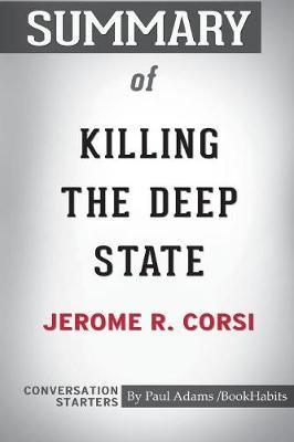 Summary of Killing the Deep State by Jerome R. Corsi by Paul Adams Bookhabits image