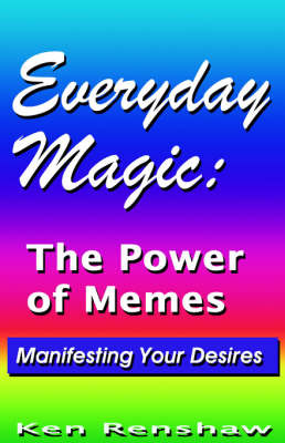 Everyday Magic: The Power of Memes on Paperback by Ken Renshaw