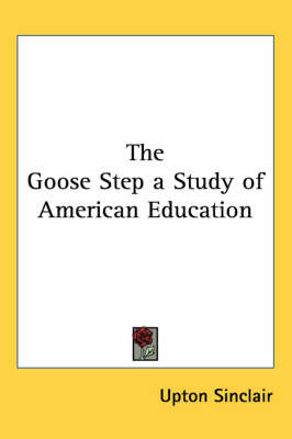 The Goose Step a Study of American Education by Upton Sinclair image