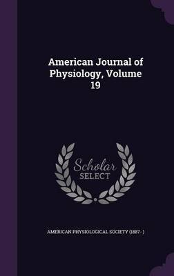 American Journal of Physiology, Volume 19 image