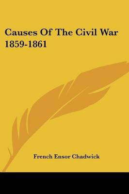 Causes of the Civil War 1859-1861 on Paperback by French Ensor Chadwick