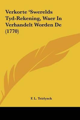 Verkorte 'Swerelds Tyd-Rekening, Waer in Verhandelt Worden de (1770) by F L Teirlynck image