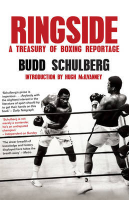 Ringside: A Treasury of Boxing Reportage by Budd Schulberg