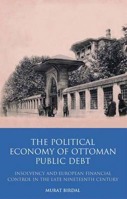 The Political Economy of Ottoman Public Debt by Murat Birdal image