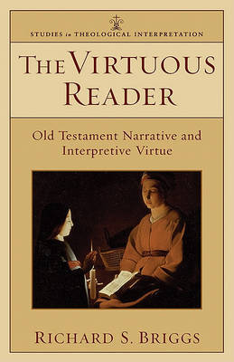 The Virtuous Reader: Old Testament Narrative and Interpretive Virtue by Richard Briggs image