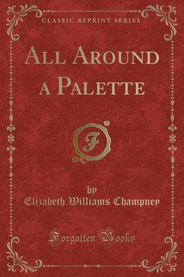 All Around a Palette (Classic Reprint) by Elizabeth Williams Champney image
